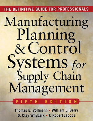 MANUFACTURING PLANNING AND CONTROL SYSTEMS FOR SUPPLY CHAIN MANAGEMENT : The Definitive Guide for Professionals,New