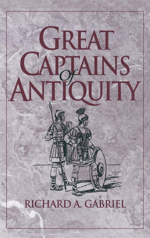 Great Captains Of Antiquity: (Contributions In Military Studies)