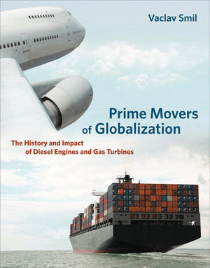 Prime Movers of Globalization: The History and Impact of Diesel Engines and Gas Turbines (Mit Press),New