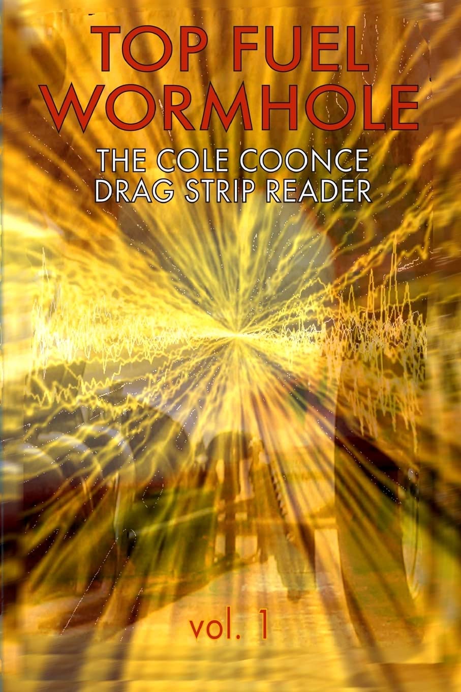Top Fuel Wormhole: The Cole Coonce Drag Strip Reader,Used