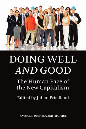 Doing Well and Good: The Human Face of the New Capitalism (Ethics in Practice),Used