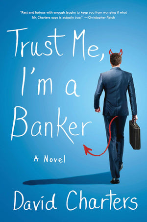 Trust Me, Im a Banker: A Novel