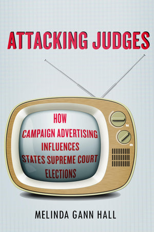 Attacking Judges: How Campaign Advertising Influences State Supreme Court Elections (Stanford Studies in Law and Politics),Used