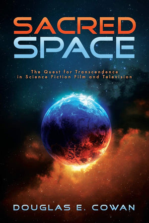 Sacred Space: The Quest for Transcendence in Science Fiction Film and Television,Used