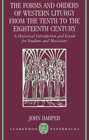 The Forms And Orders Of Western Liturgy From The Tenth To The Eighteenth Century: A Historical Introduction And Guide For Studen,New