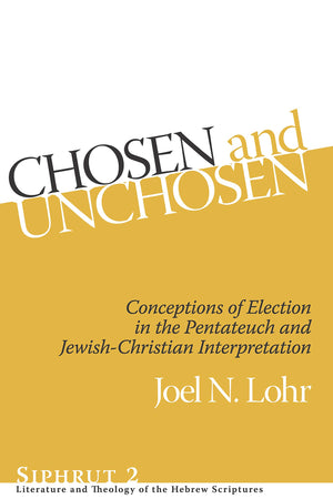 Chosen and Unchosen: Conceptions of Election in the Pentateuch and JewishChristian Interpretation (Siphrut: Literature and Theo,Used