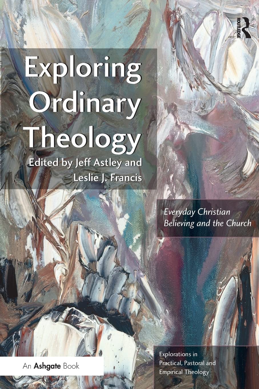 Exploring Ordinary Theology (Explorations in Practical, Pastoral and Empirical Theology),Used