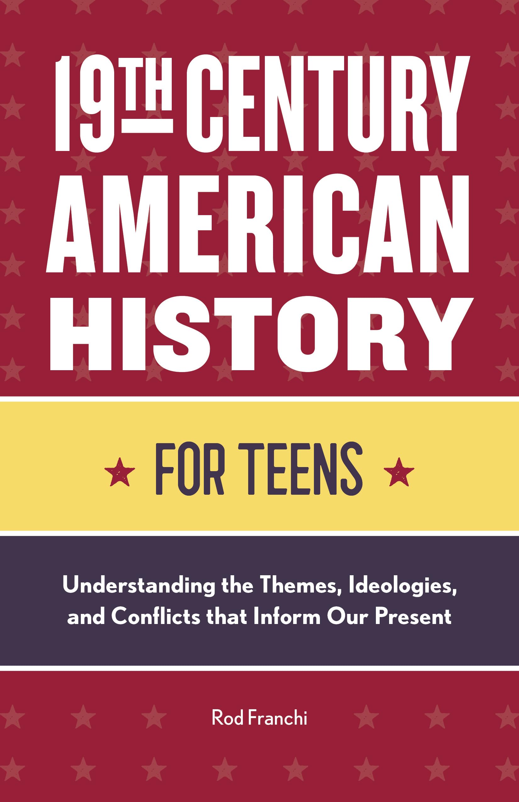 19th Century American History for Teens: Understanding the Themes, Ideologies, and Conflicts that Inform Our Present,Used