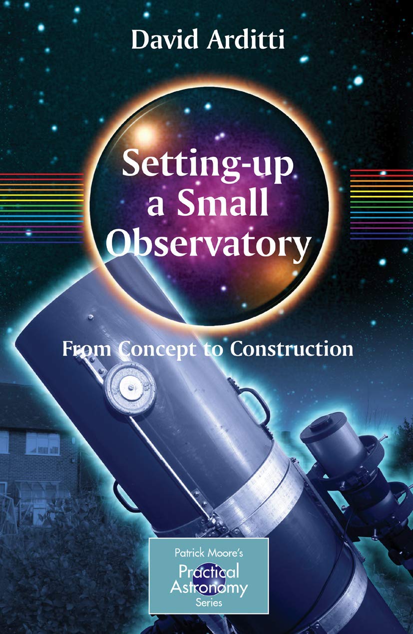 SettingUp a Small Observatory: From Concept to Construction (The Patrick Moore Practical Astronomy Series),New