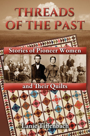 Threads Of The Past: Stories Of Pioneer Women And Their Quilts