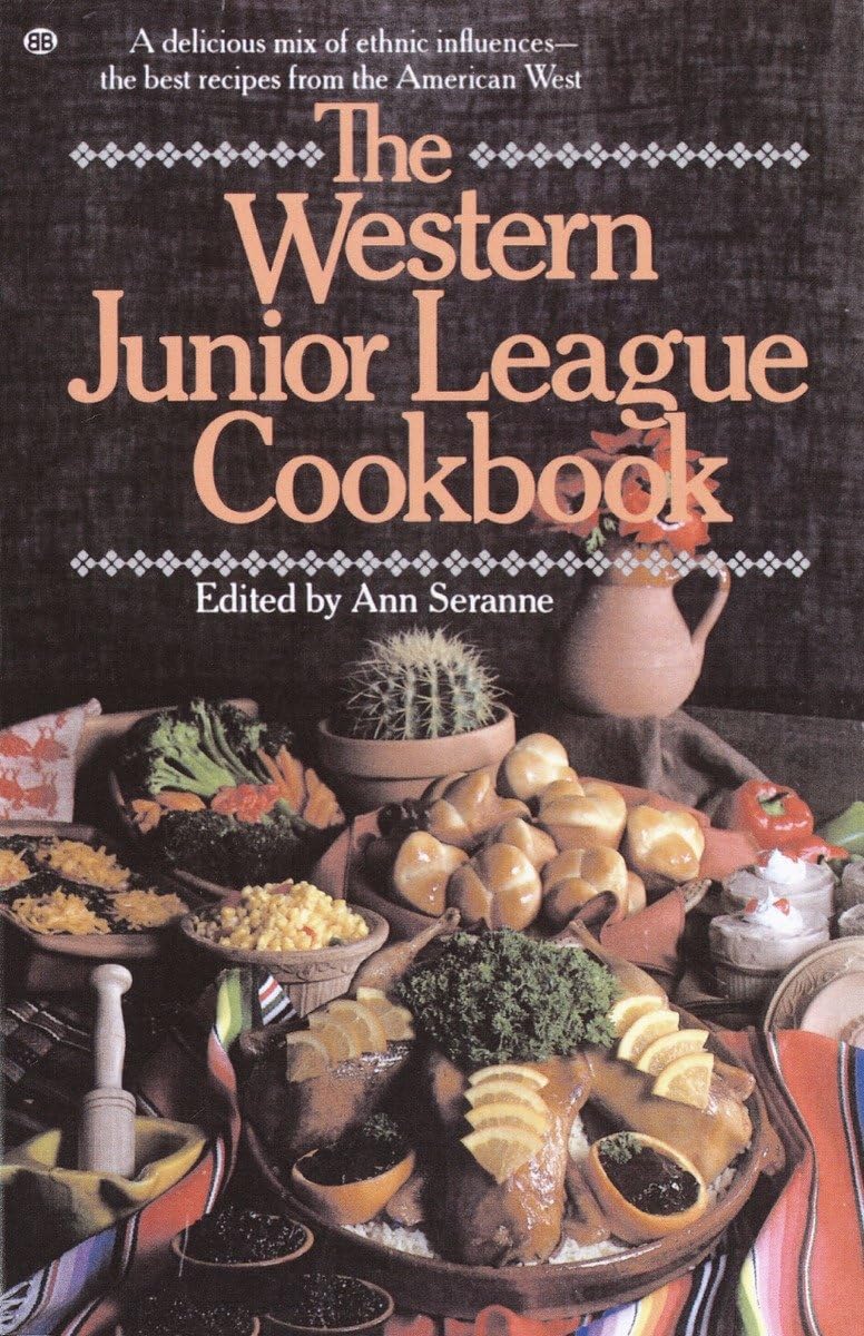 The Western Junior League Cookbook: A Delicious Mix of Ethnic Influences The Best Recipes From the American West,Used