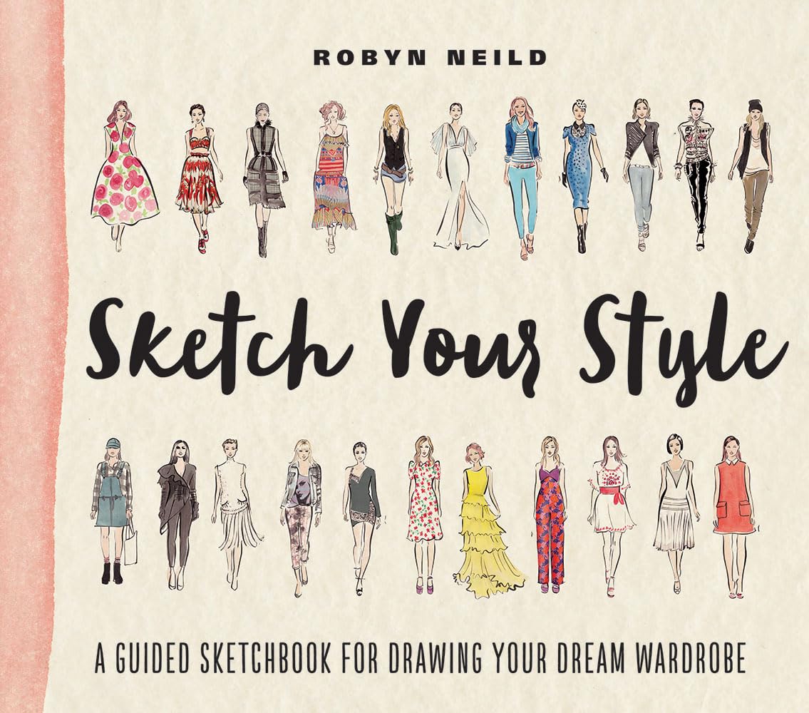 Sketch Your Style: A Guided Sketchbook For Drawing Your Dream Wardrobe