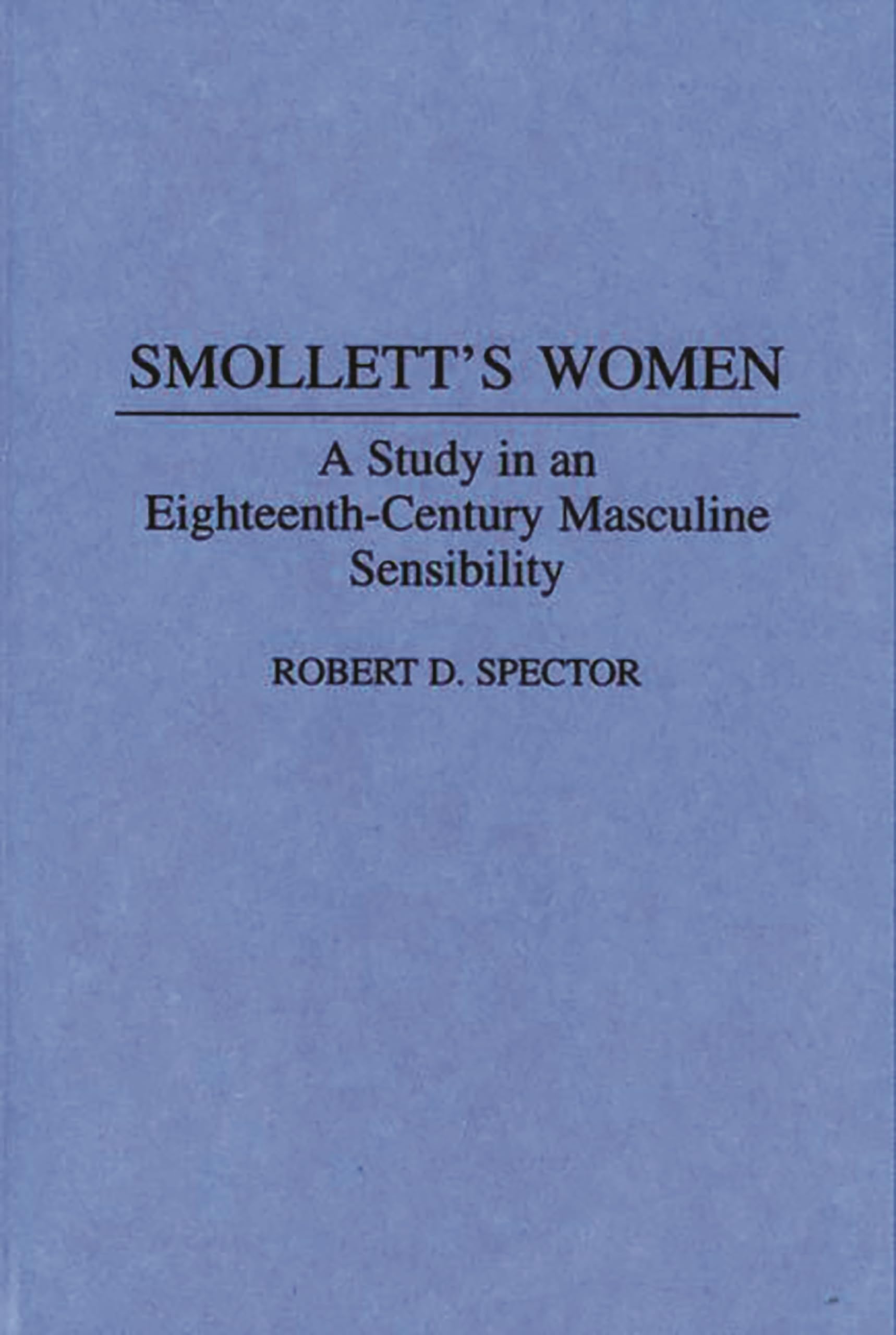 Smollett's Women: A Study in an EighteenthCentury Masculine Sensibility (Contributions to the Study of World Literature),Used