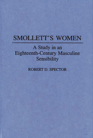 Smollett's Women: A Study in an EighteenthCentury Masculine Sensibility (Contributions to the Study of World Literature),Used