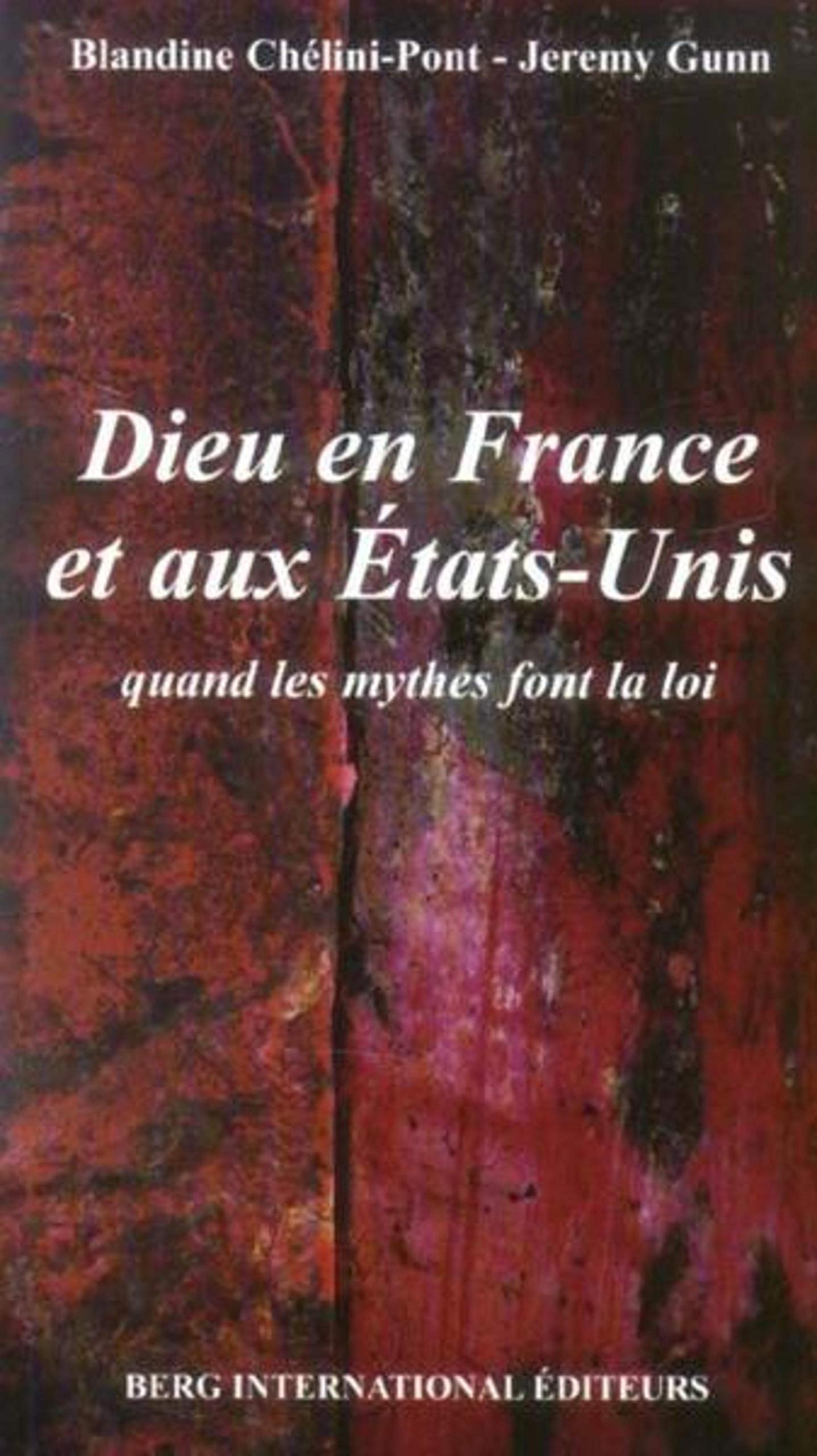 DIEU EN FRANCE ET AUX ETATSUNIS: QUAND LES MYTHES FONT LA LOI,Used