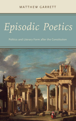 Episodic Poetics: Politics and Literary Form after the Constitution,Used