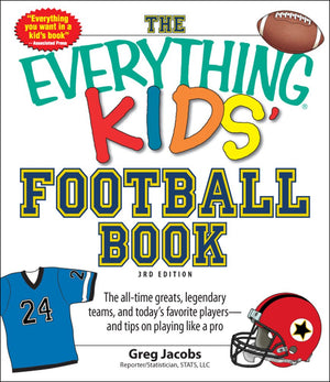 The Everything Kids' Football Book, 3Rd Edition: The Alltime Greats, Legendary Teams, And Today'S Favorite Playersand Tips On,Used