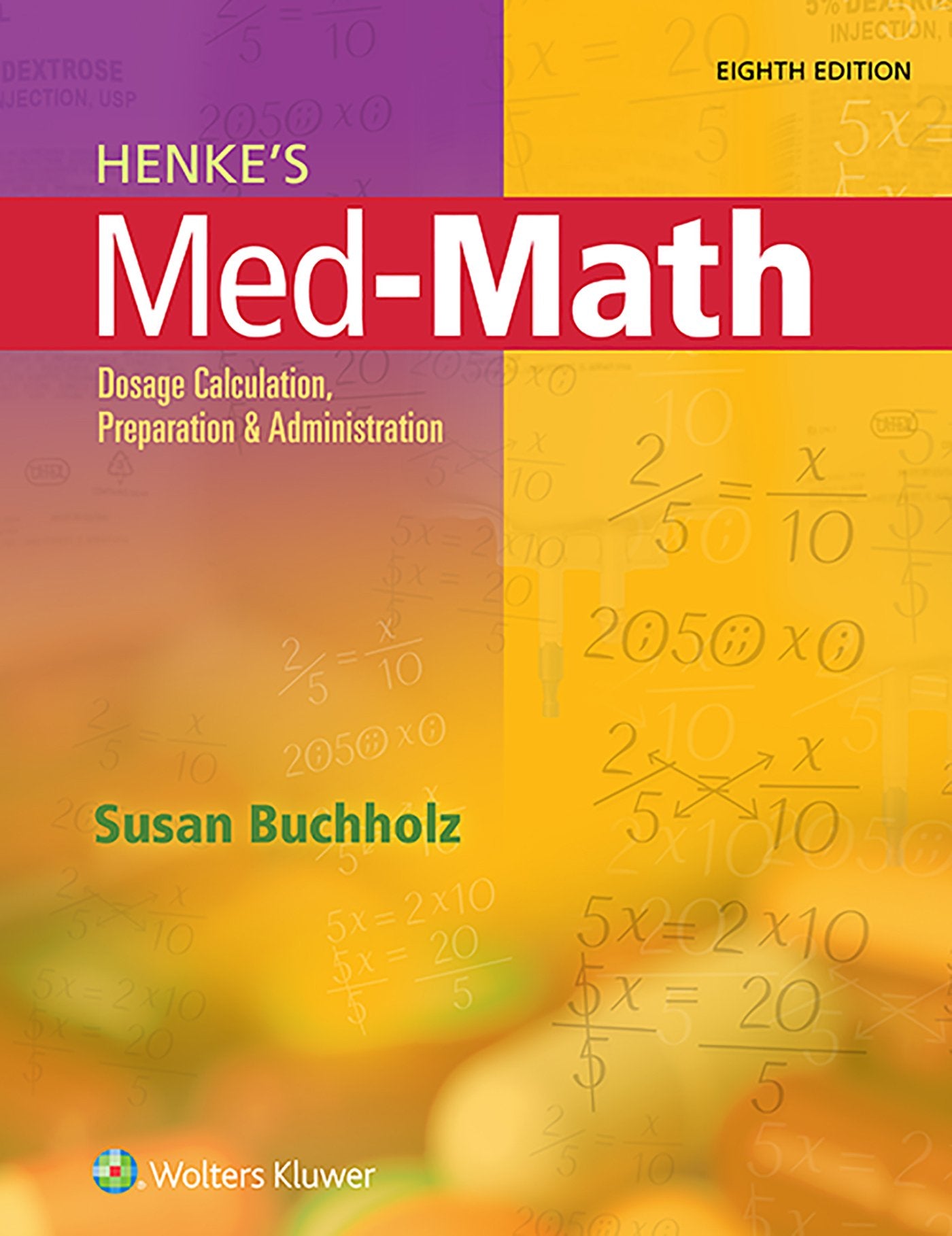 Henke's MedMath: Dosage Calculation, Preparation, and Administration,New
