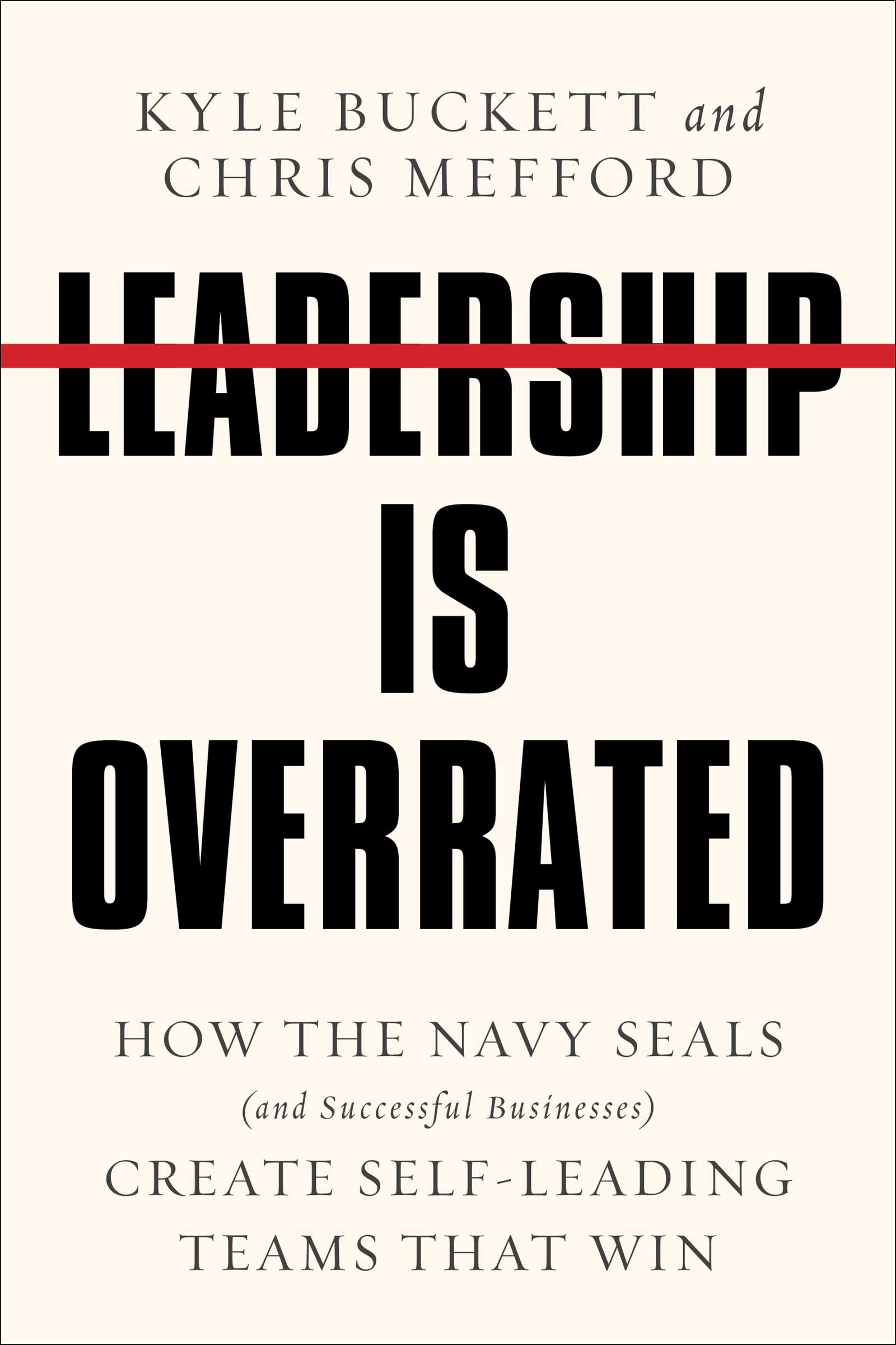 Leadership Is Overrated: How The Navy Seals (And Successful Businesses) Create Selfleading Teams That Win,Used