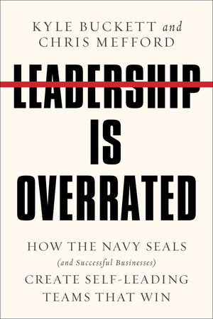 Leadership Is Overrated: How The Navy Seals (And Successful Businesses) Create Selfleading Teams That Win,Used
