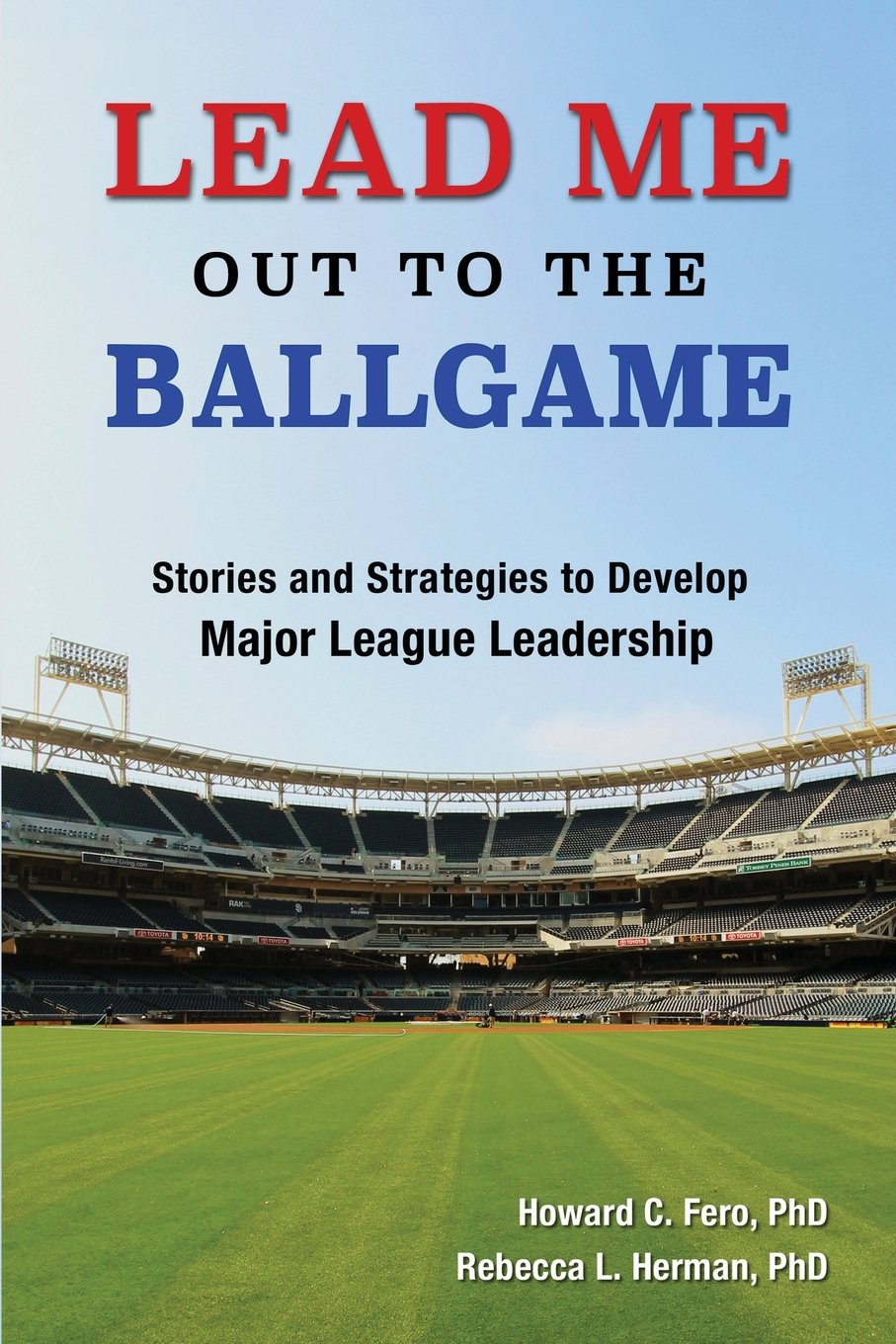Lead Me Out to the Ballgame: Stories and Strategies to Develop Major League Leadership,Used