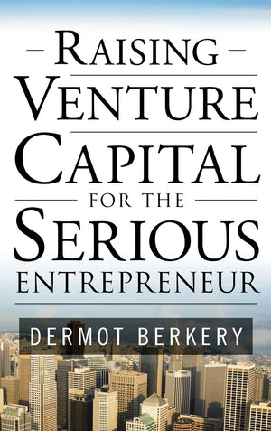 Raising Venture Capital For The Serious Entrepreneur,New