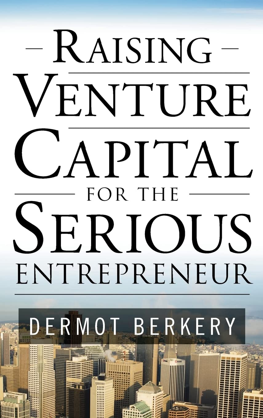 Raising Venture Capital For The Serious Entrepreneur,New