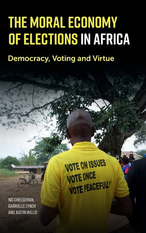 The Moral Economy of Elections in Africa: Democracy, Voting and Virtue,Used