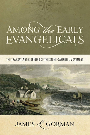 Among the Early Evangelicals: The Transatlantic Origins of the StoneCampbell Movement,Used