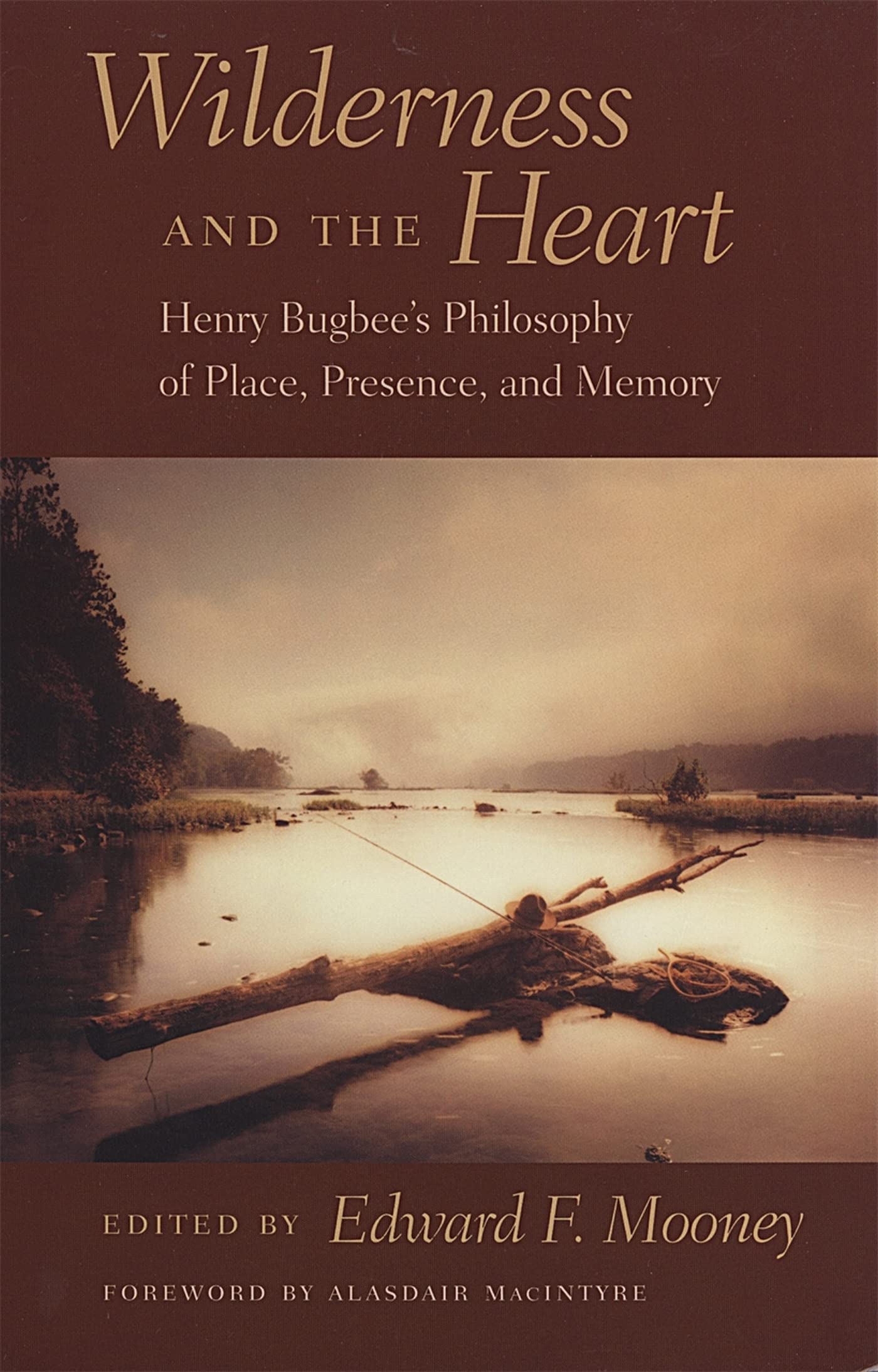 Wilderness And The Heart: Henry Bugbee'S Philosophy Of Place, Presence, And Memory