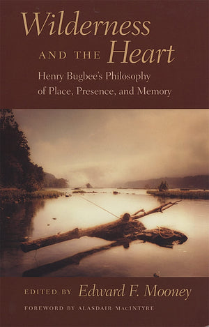 Wilderness And The Heart: Henry Bugbee'S Philosophy Of Place, Presence, And Memory
