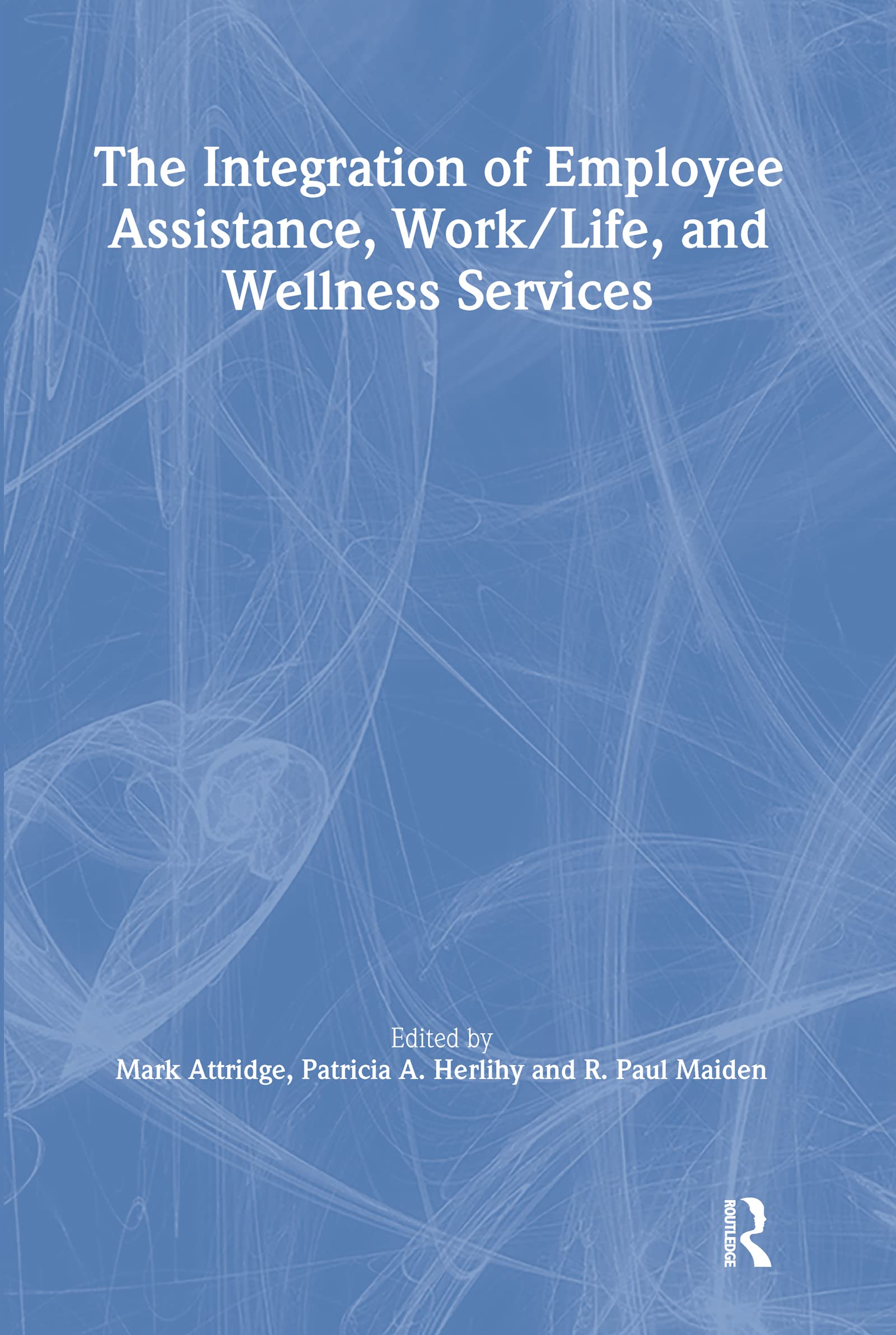 The Integration of Employee Assistance, Work/Life, and Wellness Services,Used