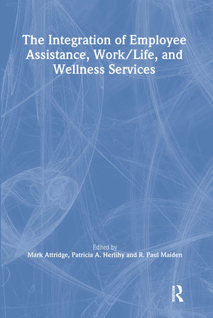 The Integration of Employee Assistance, Work/Life, and Wellness Services,Used