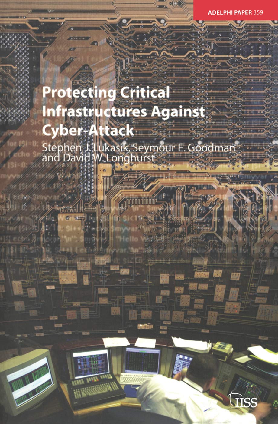 Protecting Critical Infrastructures Against Cyberattack (Adelphi Series)