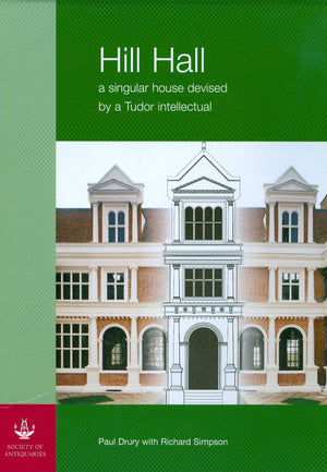 Hill Hall: a singular house devised by a Tudor intellectual,Used