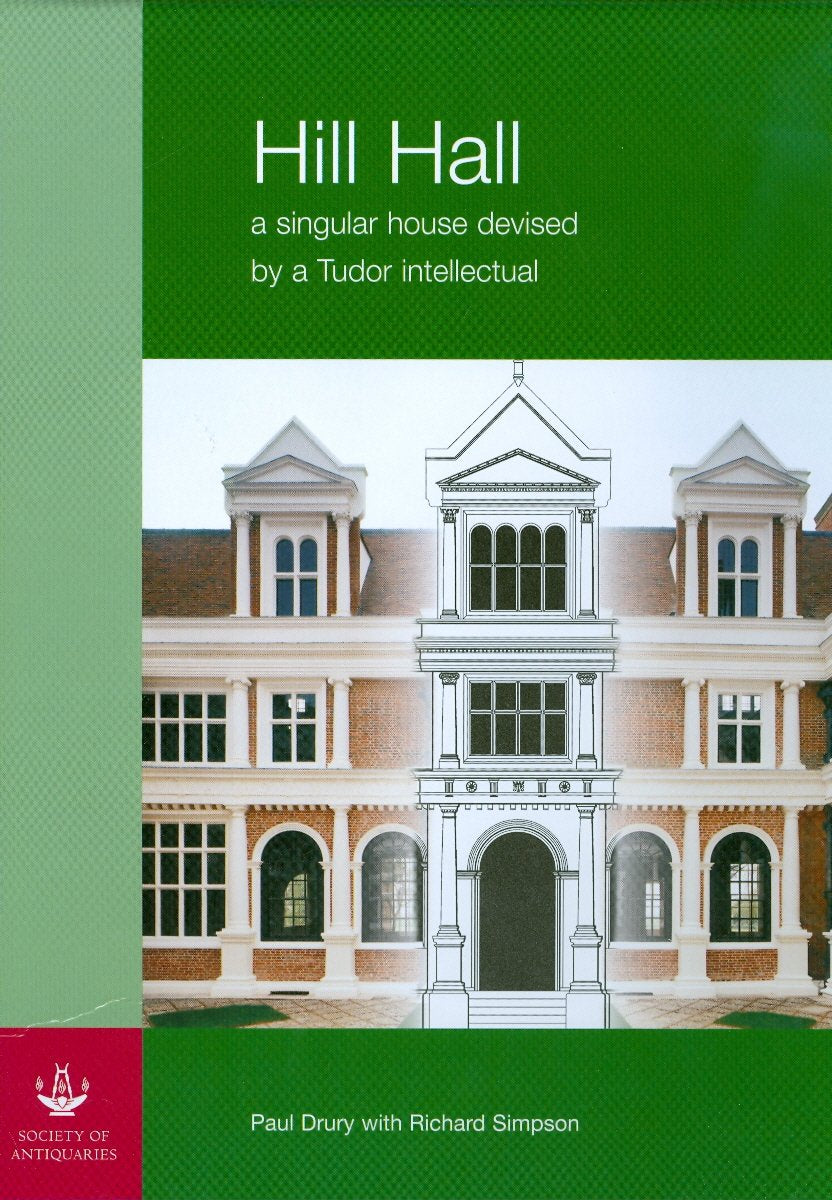 Hill Hall: a singular house devised by a Tudor intellectual,Used