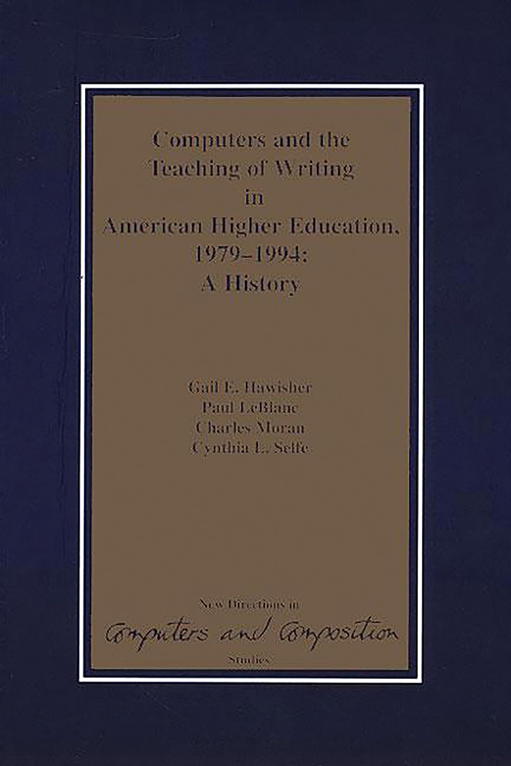 Computers And The Teaching Of Writing In American Higher Education, 19791994: A History (New Directions In Computers And Compos,Used