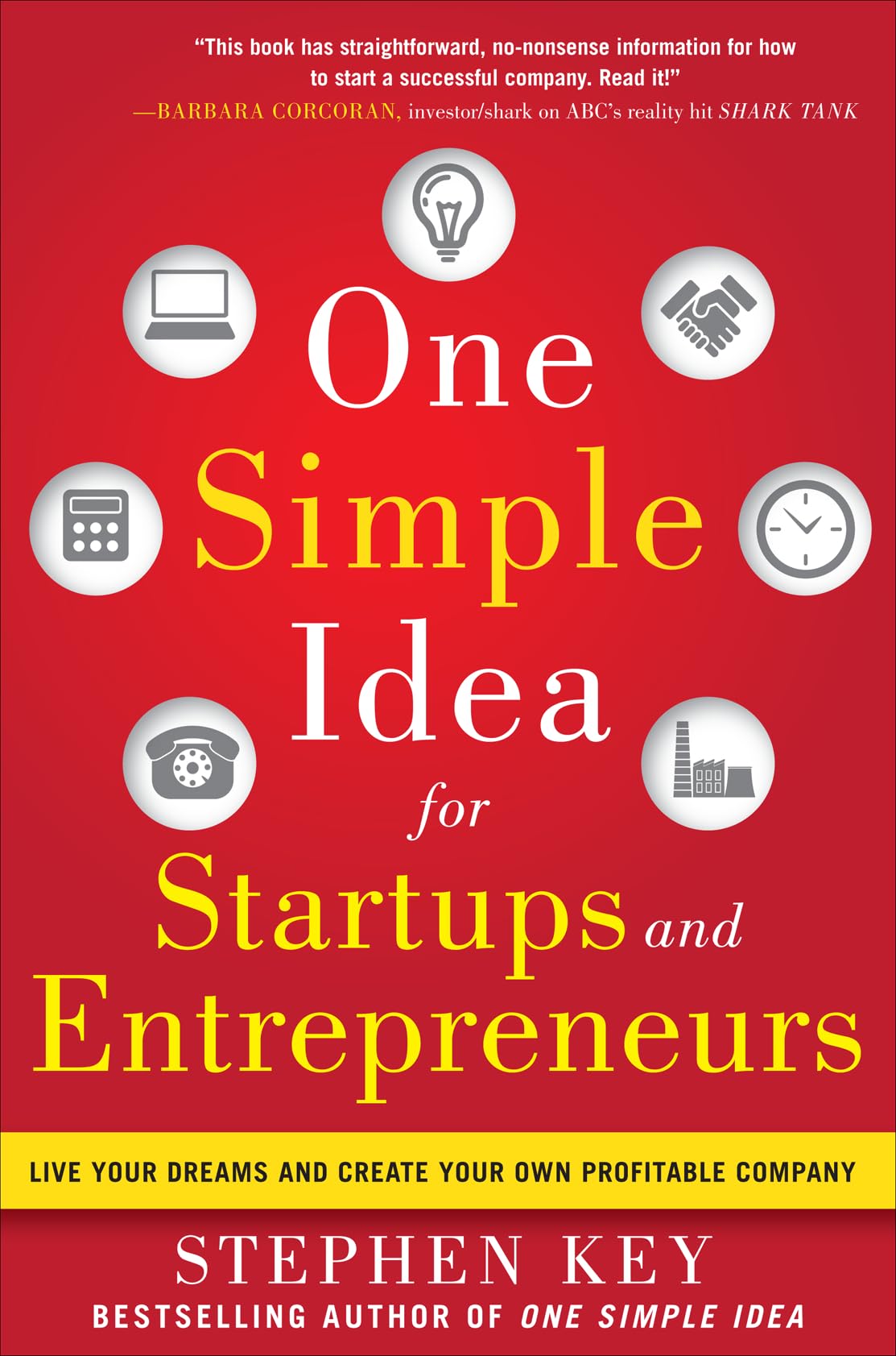 One Simple Idea For Startups And Entrepreneurs: Live Your Dreams And Create Your Own Profitable Company,New