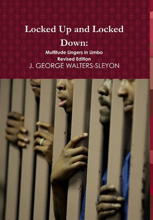 Locked Up and Locked Down: Multitude Lingers in Limbo Revised Edition,Used