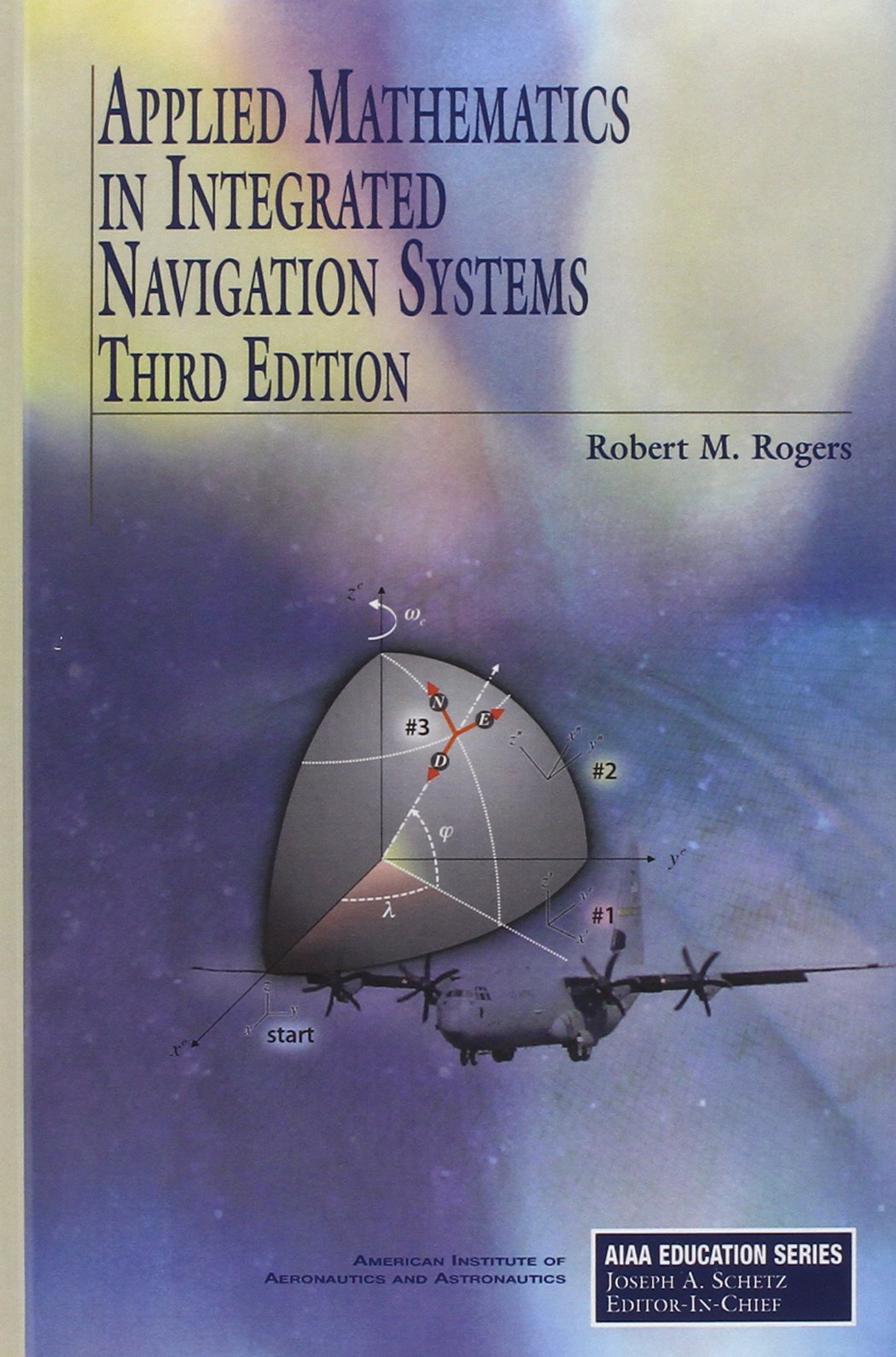 Applied Mathematics in Integrated Navigation Systems, Third Edition (AIAA Education),New