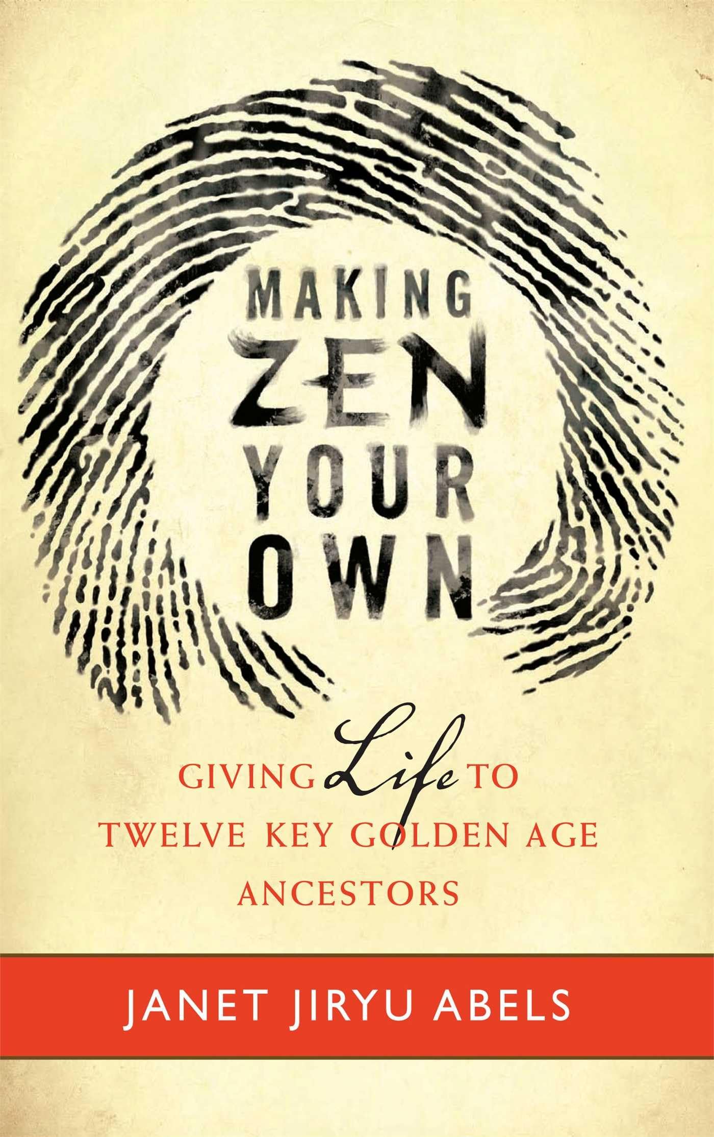 Making Zen Your Own: Giving Life To Twelve Key Golden Age Ancestors,Used