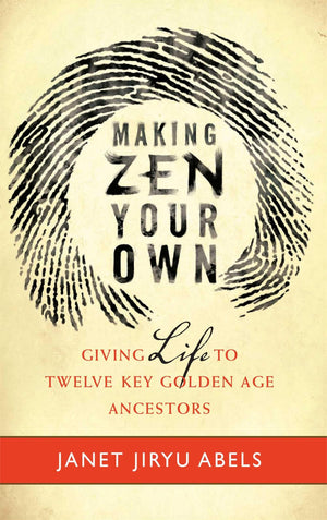 Making Zen Your Own: Giving Life To Twelve Key Golden Age Ancestors,Used