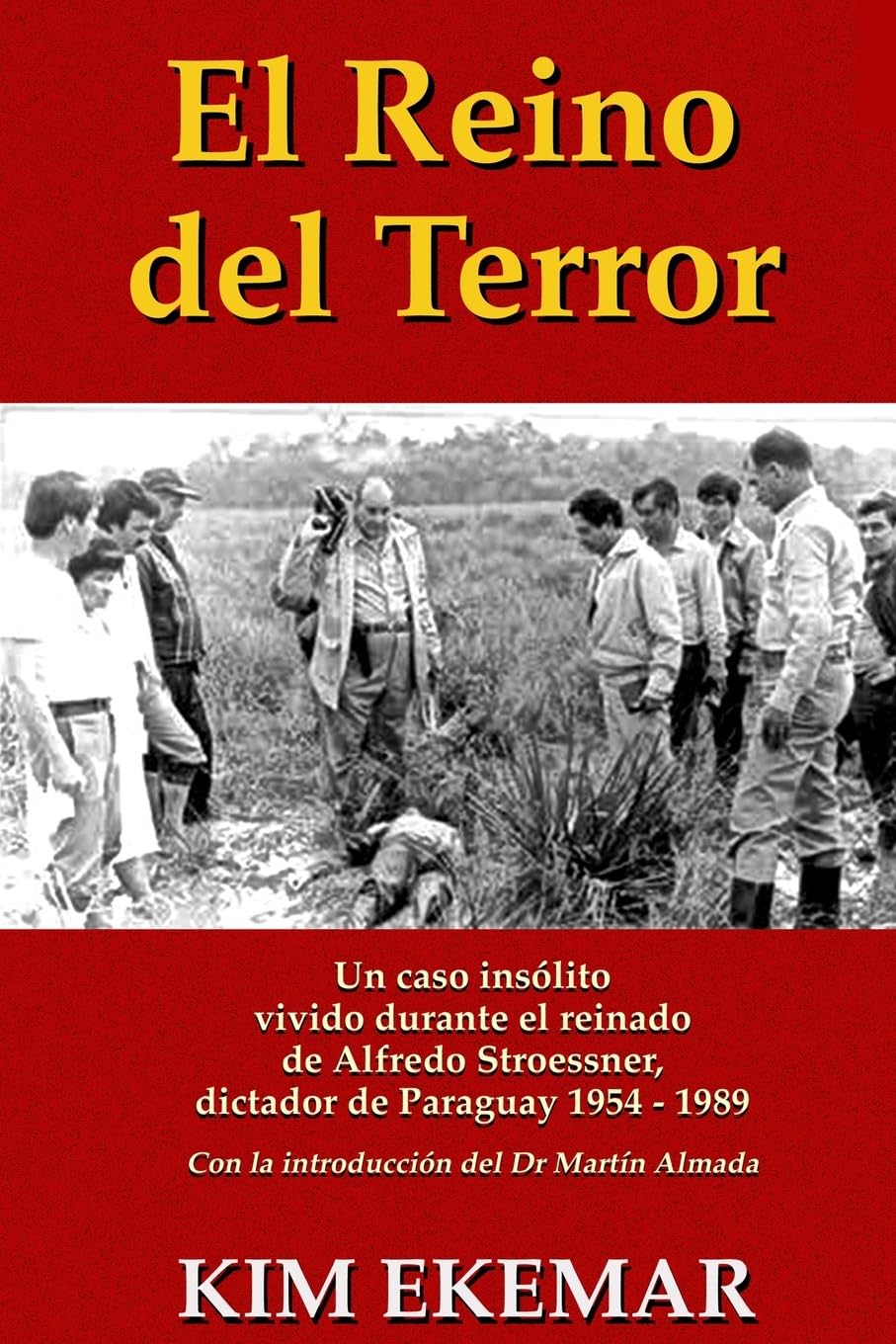 El Reino del Terror: UN CASO INSOLITO vivido durante el reinado de Alfredo Stroessner, dictador de Paraguay 1954  1989 (Spanish,New
