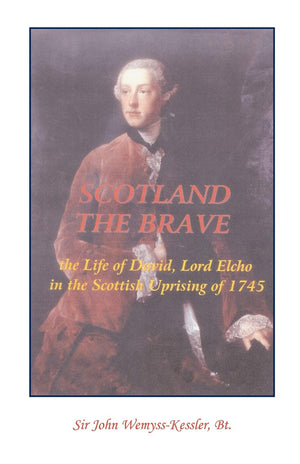 Scotland the Brave: A History of the Life and Times of David, Lord Elcho and the Jacobite Uprising of 1745,Used