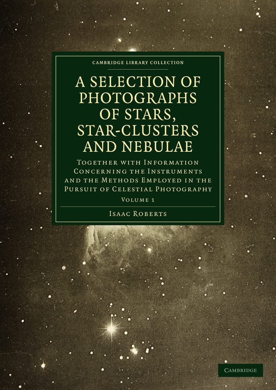 Photographs of Stars, StarClusters and Nebulae (Cambridge Library Collection  Astronomy) (Volume 1),Used
