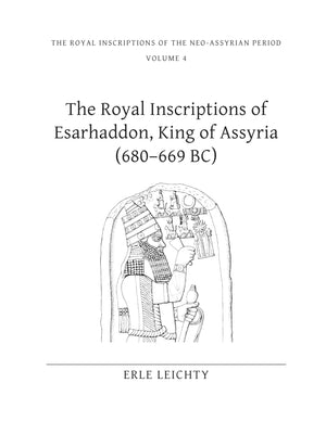 The Royal Inscriptions of Esarhaddon, King of Assyria (680669 BC) (Royal Inscriptions of the NeoAssyrian Period),Used
