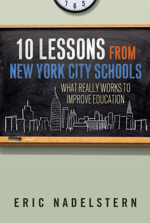 10 Lessons from New York City Schools: What Really Works to Improve Education,Used