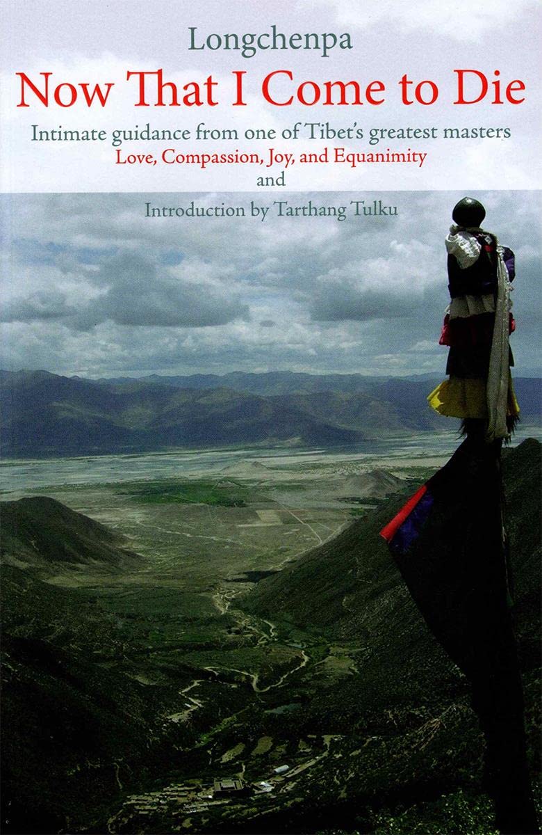 Now That I Come to Die: Intimate Guidance from One of Tibets Greatest Masters (Buddhism)