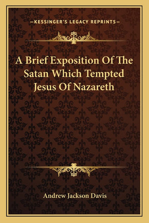 A Brief Exposition Of The Satan Which Tempted Jesus Of Nazareth,Used
