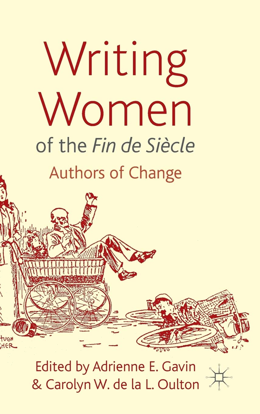 Writing Women of the Fin de Sicle: Authors of Change,New